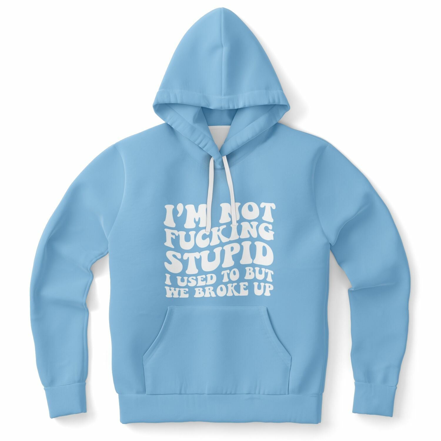 Blue hoodie with big white text saying “I’m not fucking stupid, I used to but we broke up” — funny post-breakup energy from CollegeWares.