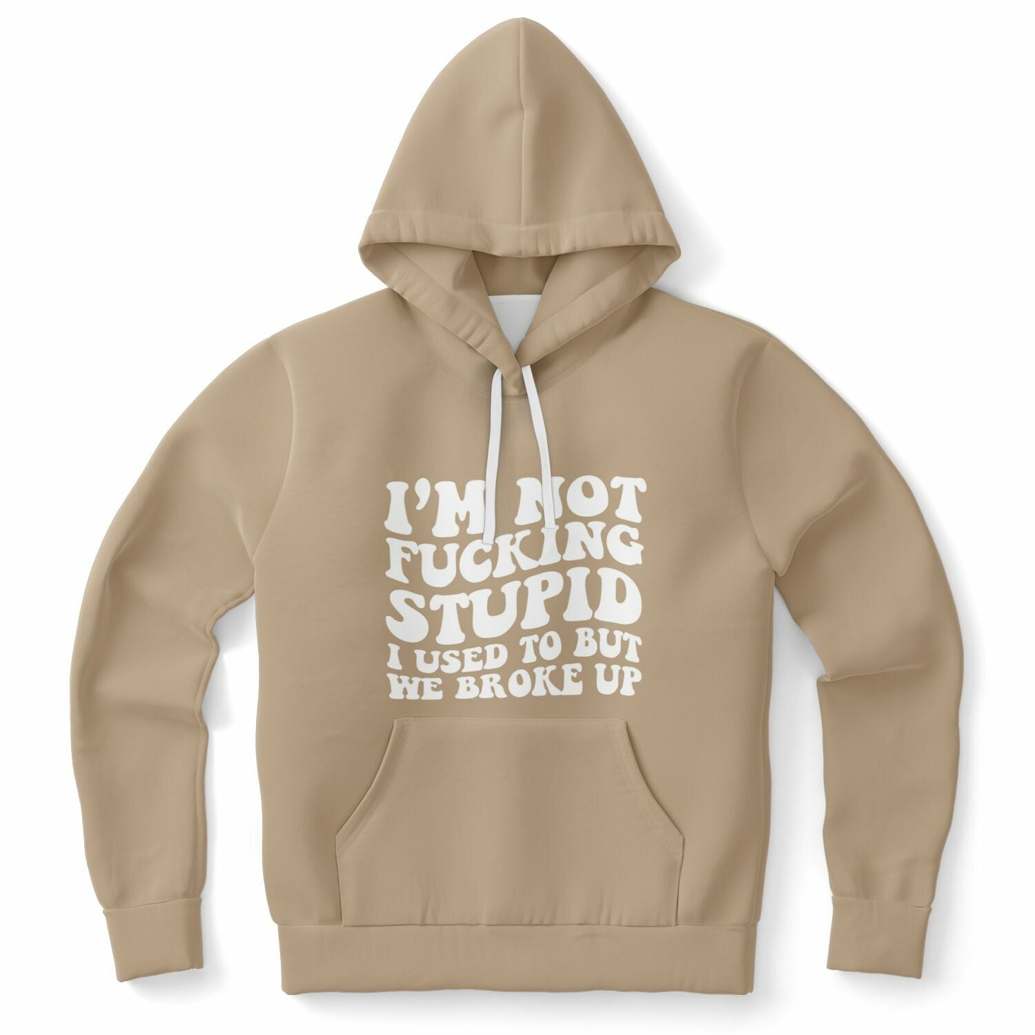 Brown hoodie featuring the bold white phrase “I’m not fucking stupid, I used to but we broke up” — savage ex-girlfriend look from CollegeWares.