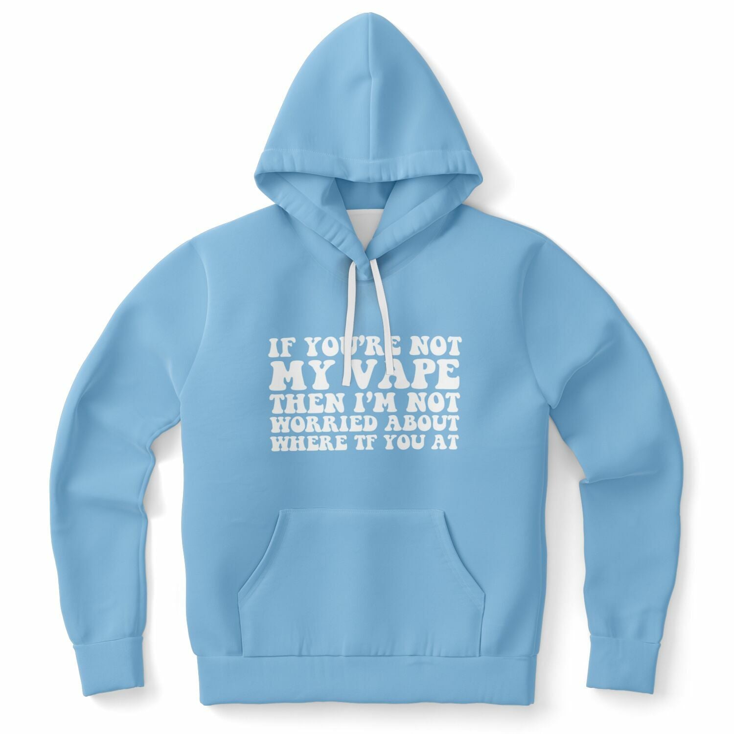 Blue hoodie featuring “If You’re Not My Vape Then I’m Not Worried About Where TF You At” in bold white font — petty and puffed-up energy from CollegeWares.