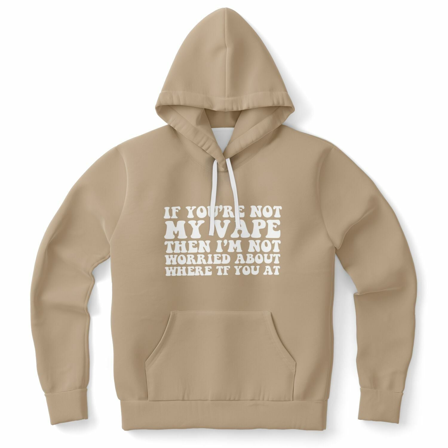 Brown hoodie with bold white text saying “If You’re Not My Vape Then I’m Not Worried About Where TF You At” — chaotic nicotine-core from CollegeWares.
