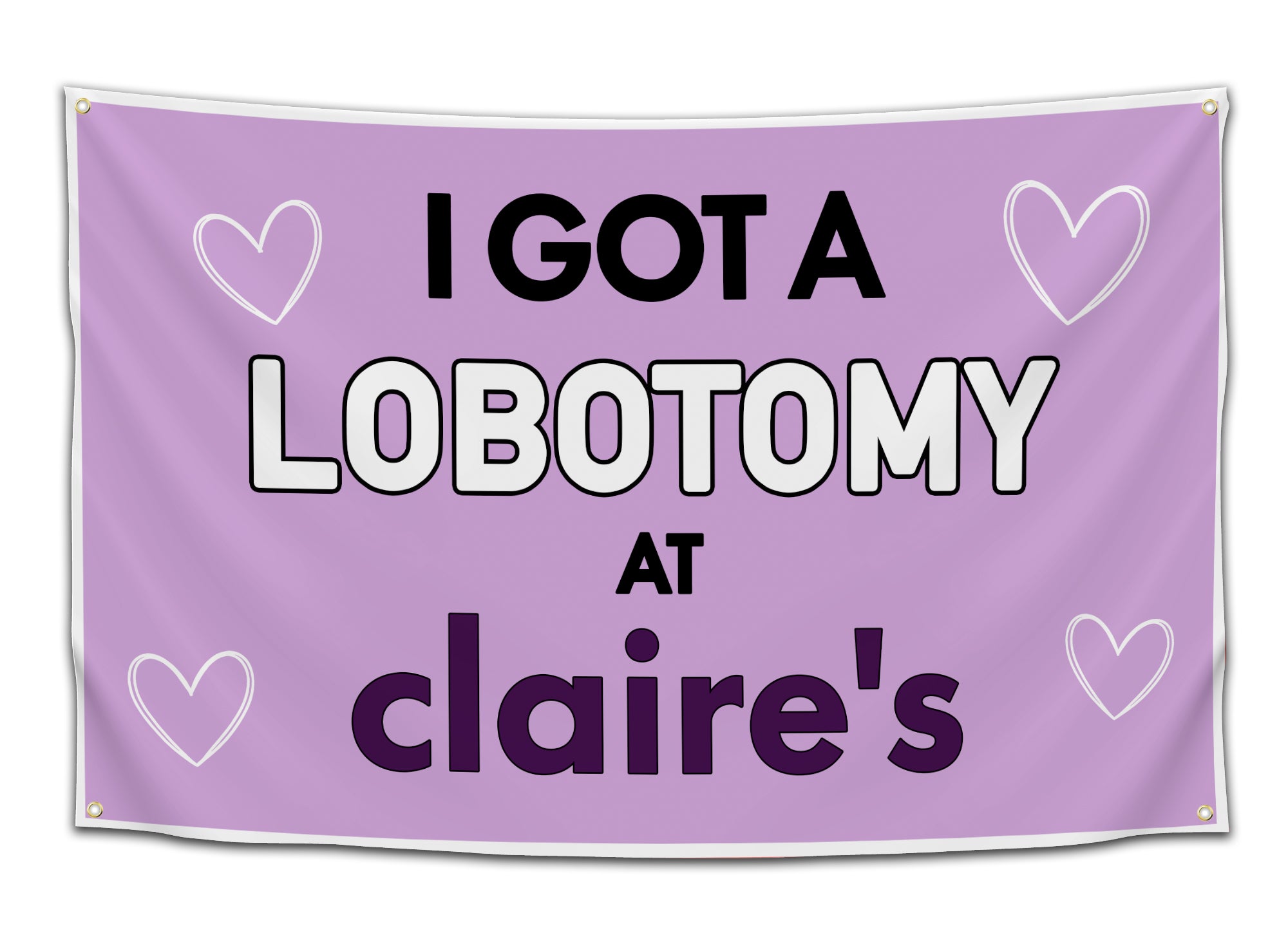 Funny college flag featuring the phrase “I Got My Lobotomy at Claire’s” in bold black and white text on a lavender background decorated with hand drawn white hearts. This college flag delivers absurd meme humor for dorm rooms, student spaces, and meme wall decor collections from CollegeWares.