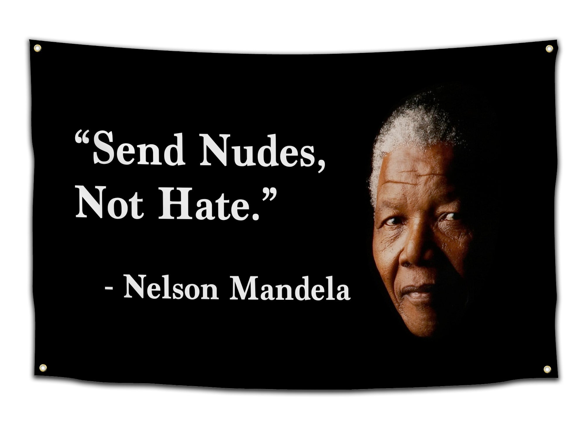 Flag featuring a black background with a quote reading “Send Nudes, Not Hate” attributed to Nelson Mandela next to his portrait — viral funny quote flag from CollegeWares.