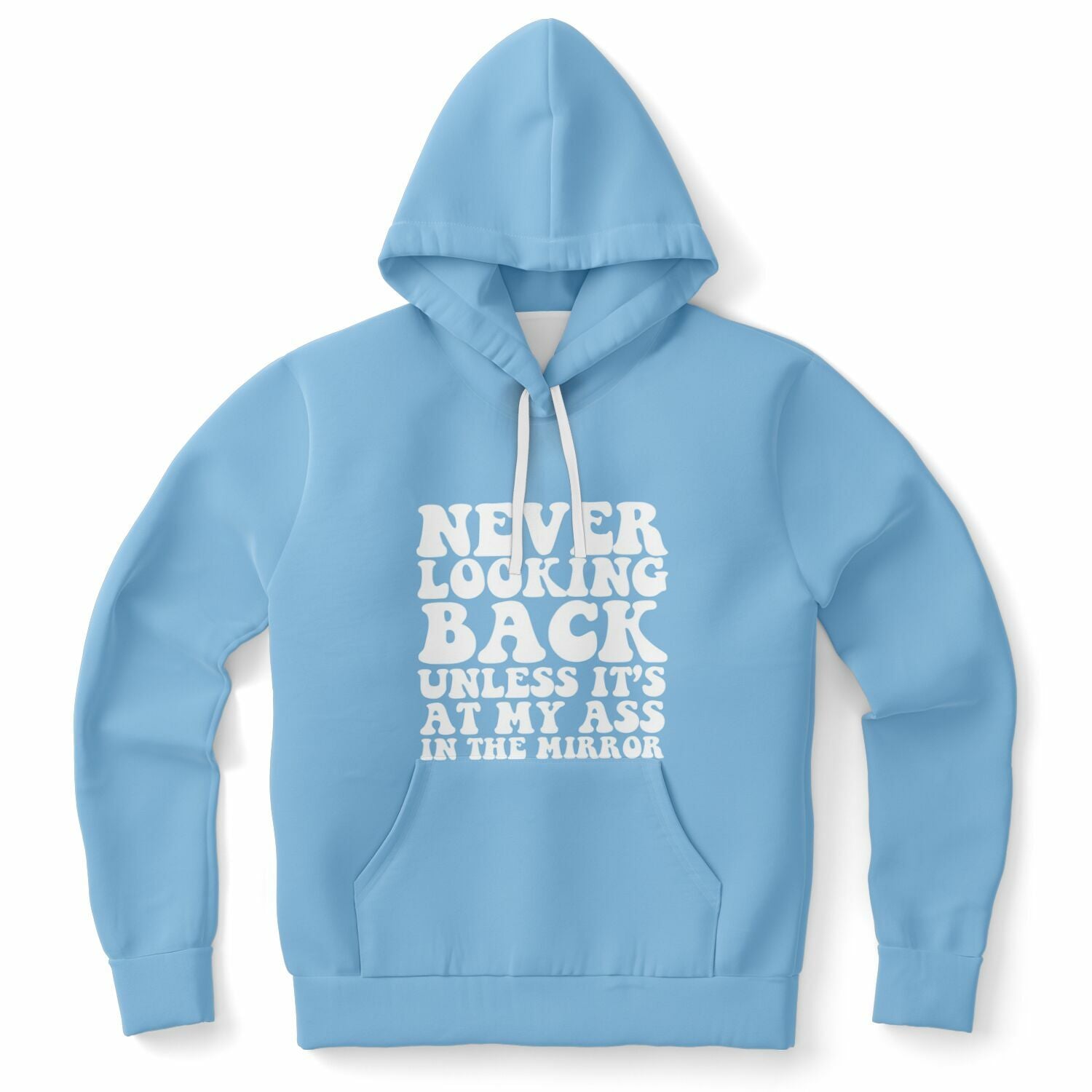 Blue hoodie with white bubble font that says “NEVER LOOKING BACK UNLESS IT’S AT MY ASS IN THE MIRROR” — baddie energy and booty pride from CollegeWares.