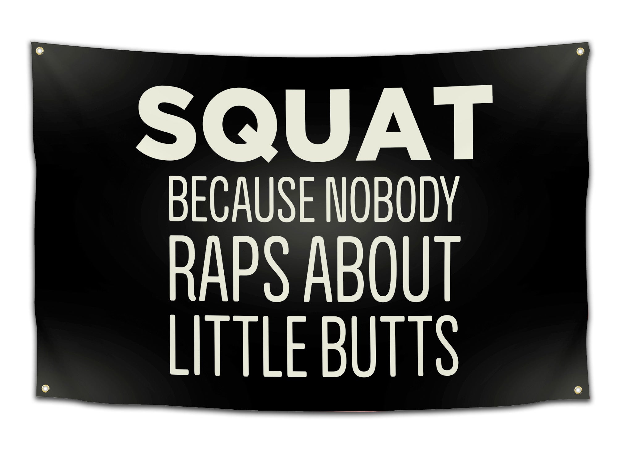 Black funny dorm flag with large white text that says “SQUAT BECAUSE NOBODY RAPS ABOUT LITTLE BUTTS” — gym humor meme wall decor and college party banner for fitness lovers from CollegeWares.