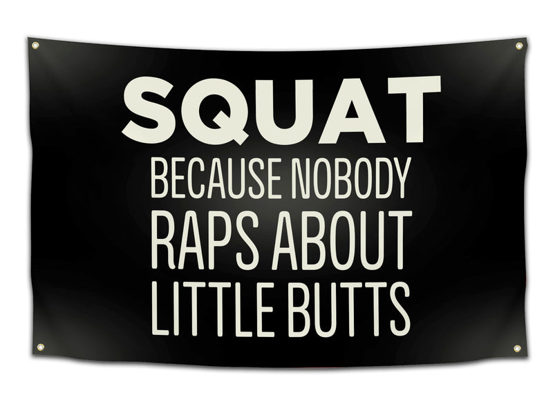 Black funny dorm flag with large white text that says “SQUAT BECAUSE NOBODY RAPS ABOUT LITTLE BUTTS” — gym humor meme wall decor and college party banner for fitness lovers from CollegeWares.