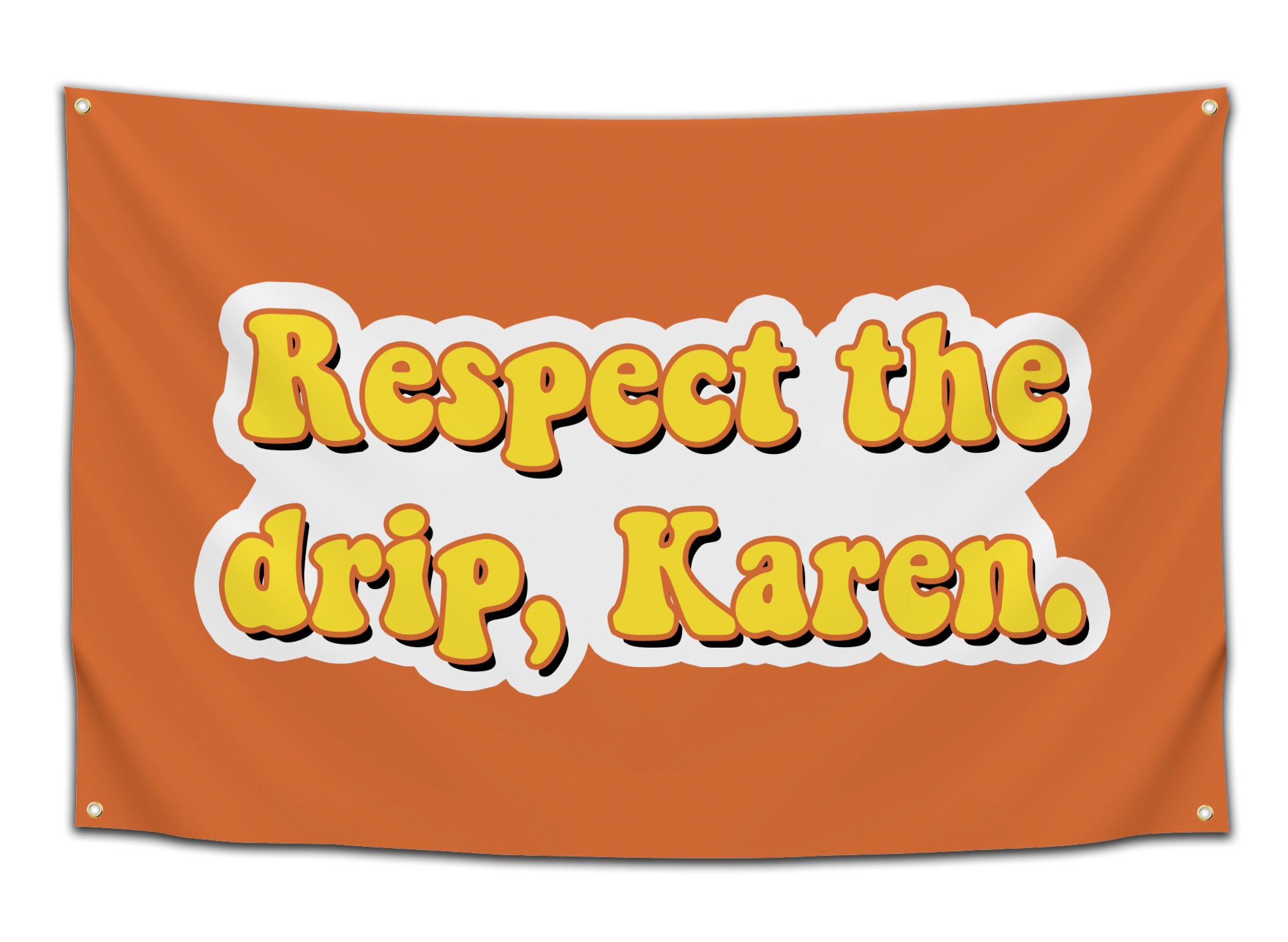 Flag featuring the phrase “Respect the drip, Karen.” in bold yellow and white bubble letters on an orange background — funny meme flag from CollegeWares.