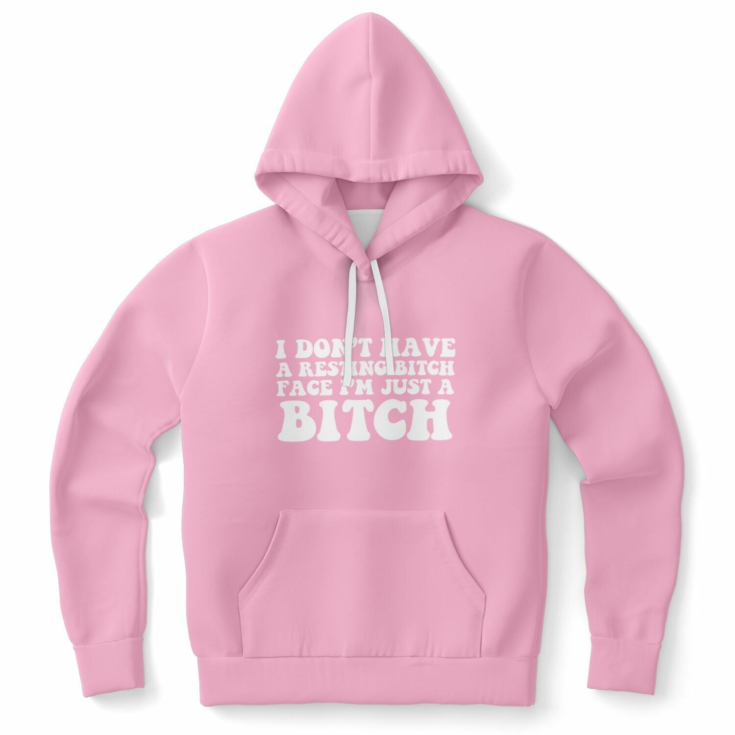 Pink hoodie displaying the full phrase “I don’t have a resting bitch face I’m just a BITCH” in playful white bubbly text, with dramatic emphasis on the word “BITCH” — edgy and unapologetic tone.