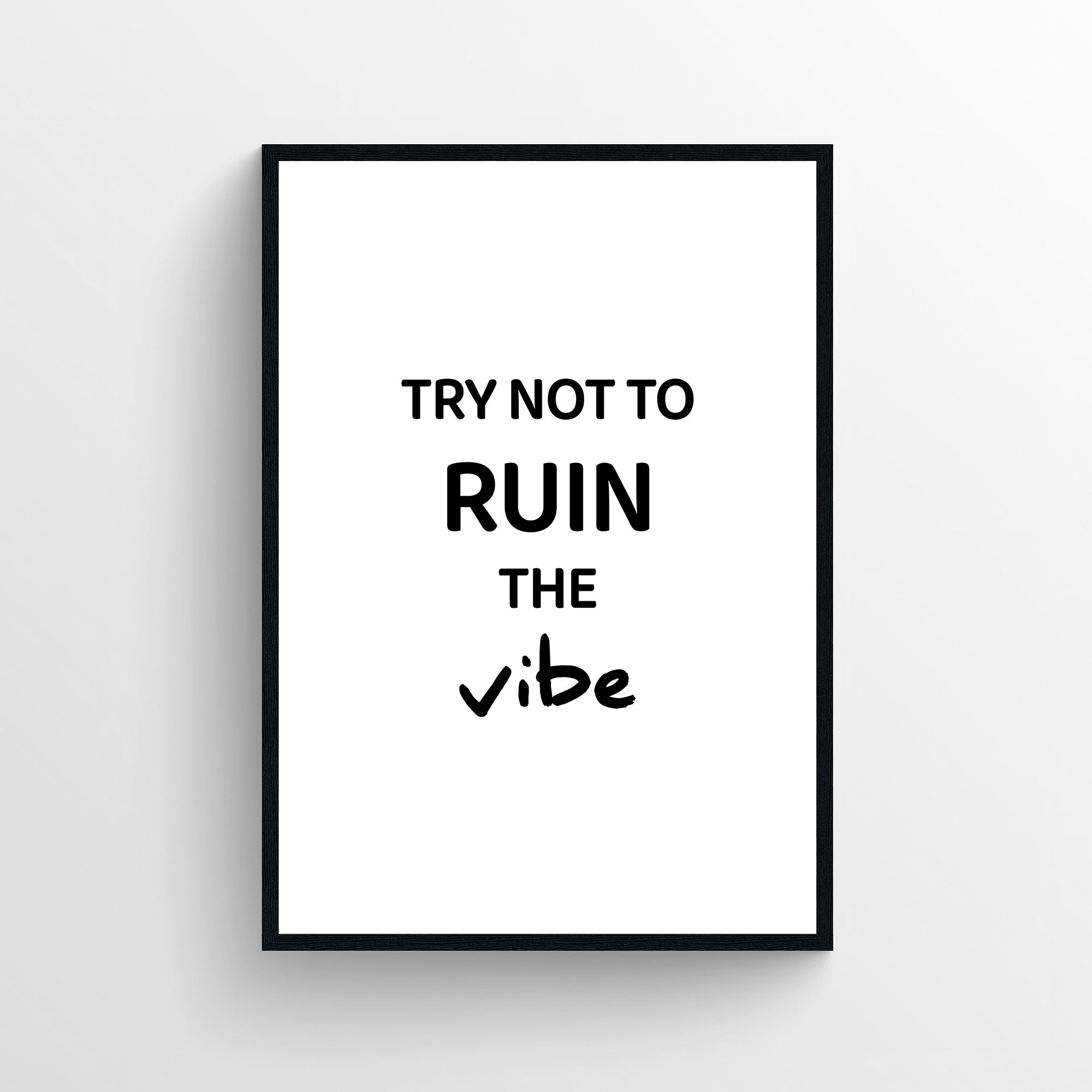 Minimalist funny bathroom poster with the text “Try Not To Ruin The Vibe” in bold and handwritten typography. Humorous bathroom wall art designed for guest bathrooms and restrooms from CollegeWares.