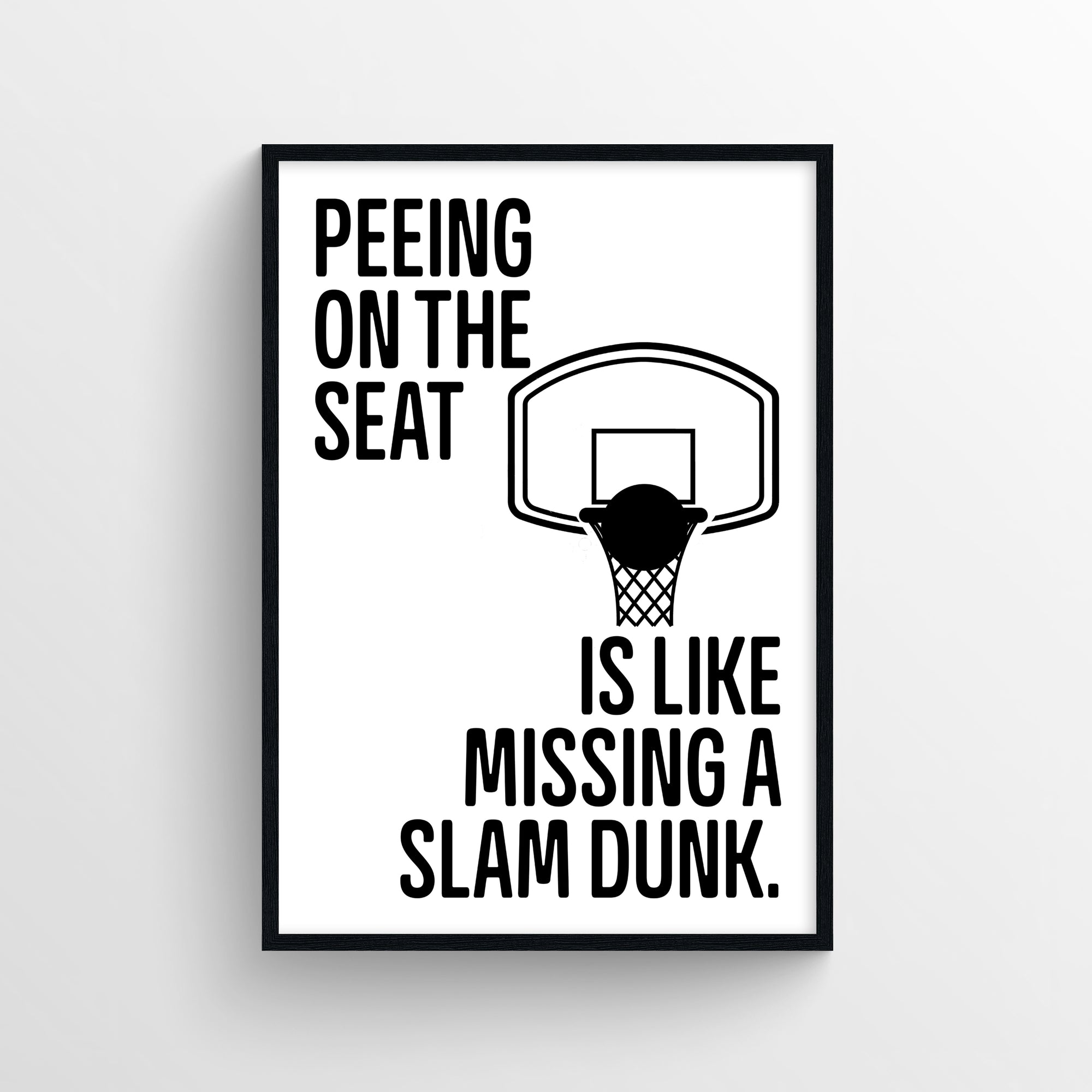 Poster with the quote “Peeing on the seat is like missing a slam dunk.” in bold black text, split on the left and bottom right of a large black-and-white basketball hoop and net graphic. A basketball appears mid-slam at the center of the hoop, symbolizing a missed opportunity — funny college bathroom poster from CollegeWares.