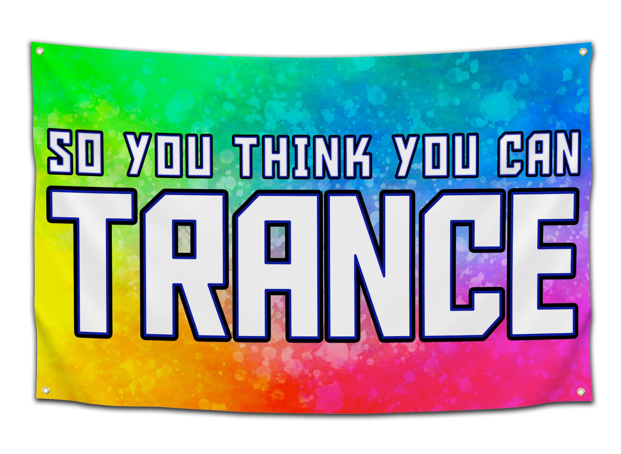 Flag featuring the phrase “So You Think You Can Trance” on a rainbow-colored splatter background — EDM festival flag from CollegeWares.