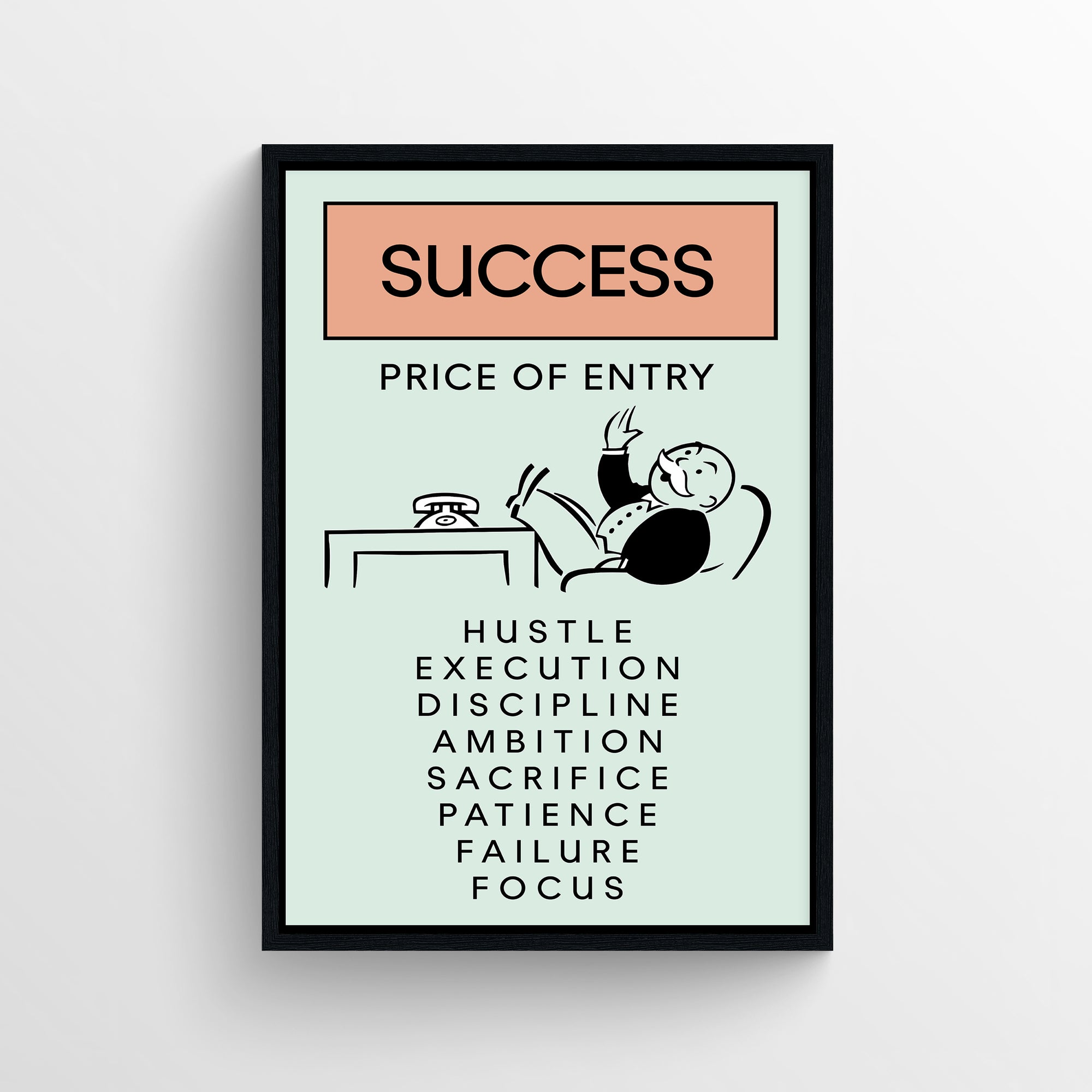 Poster displaying “SUCCESS – Price of Entry” in bold text, with a calm rich uncle cartoon lounging at a desk to symbolize earned rest. Below, a centered vertical list of essential values is shown in black block lettering: “Hustle, Execution, Discipline, Ambition, Sacrifice, Patience, Failure, Focus” — visually reinforcing that success requires hard-fought effort. Set on a soft mint green background with a peach header bar framing the word “SUCCESS” — sharp, motivational statement art by CollegeWares.