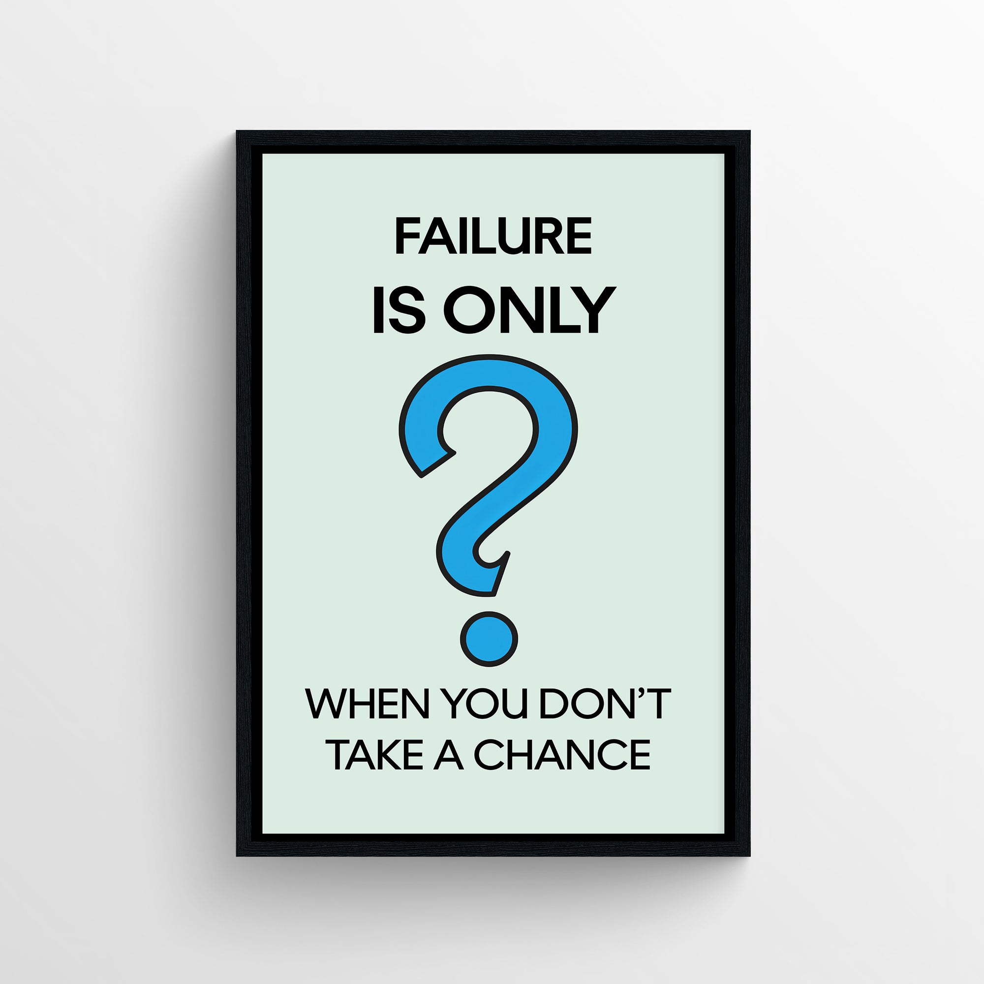 Minimalist “Failure Is Only When You Don’t Take a Chance” poster with bold typography and a large blue question mark — modern motivational wall art for dorms, studios, and home offices by CollegeWares.