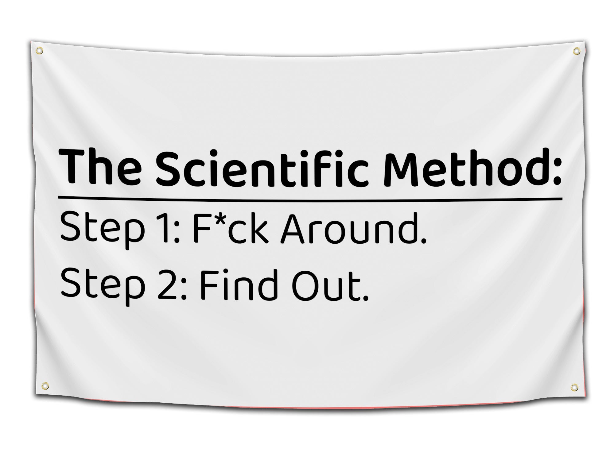 White dorm flag with black text that reads “The Scientific Method: Step 1: F*ck Around. Step 2: Find Out.” in bold font — perfect meme wall decor for college students and chaotic minds by CollegeWares.