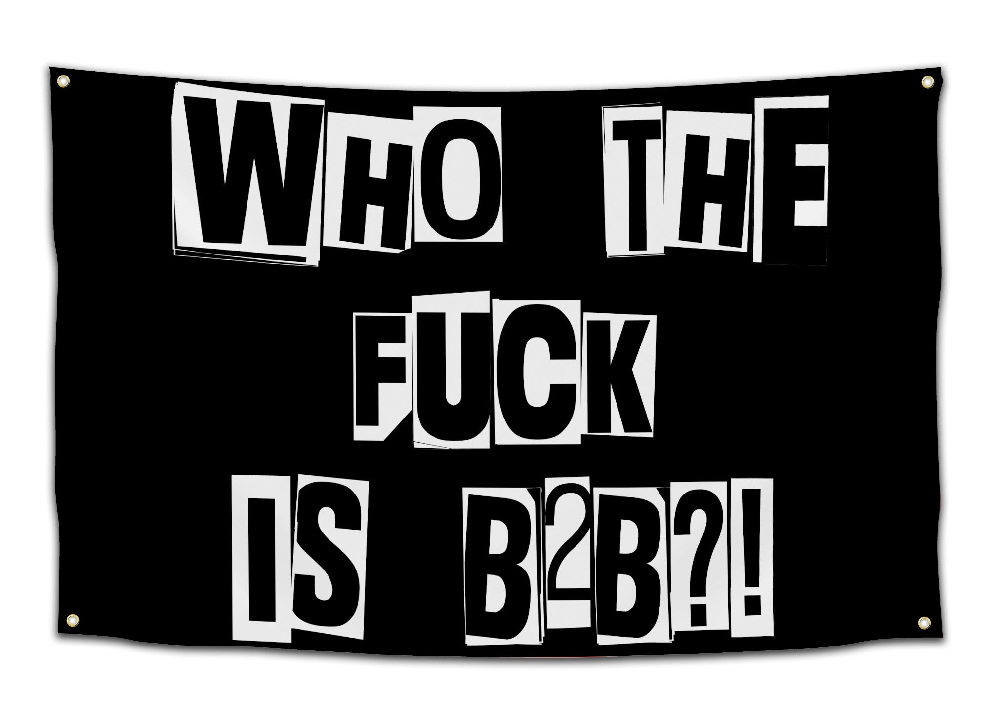 Black flag with white ransom-style text reading “Who the f*** is B2B?!” — funny EDM and rave culture flag for festival fans and bassheads from CollegeWares.