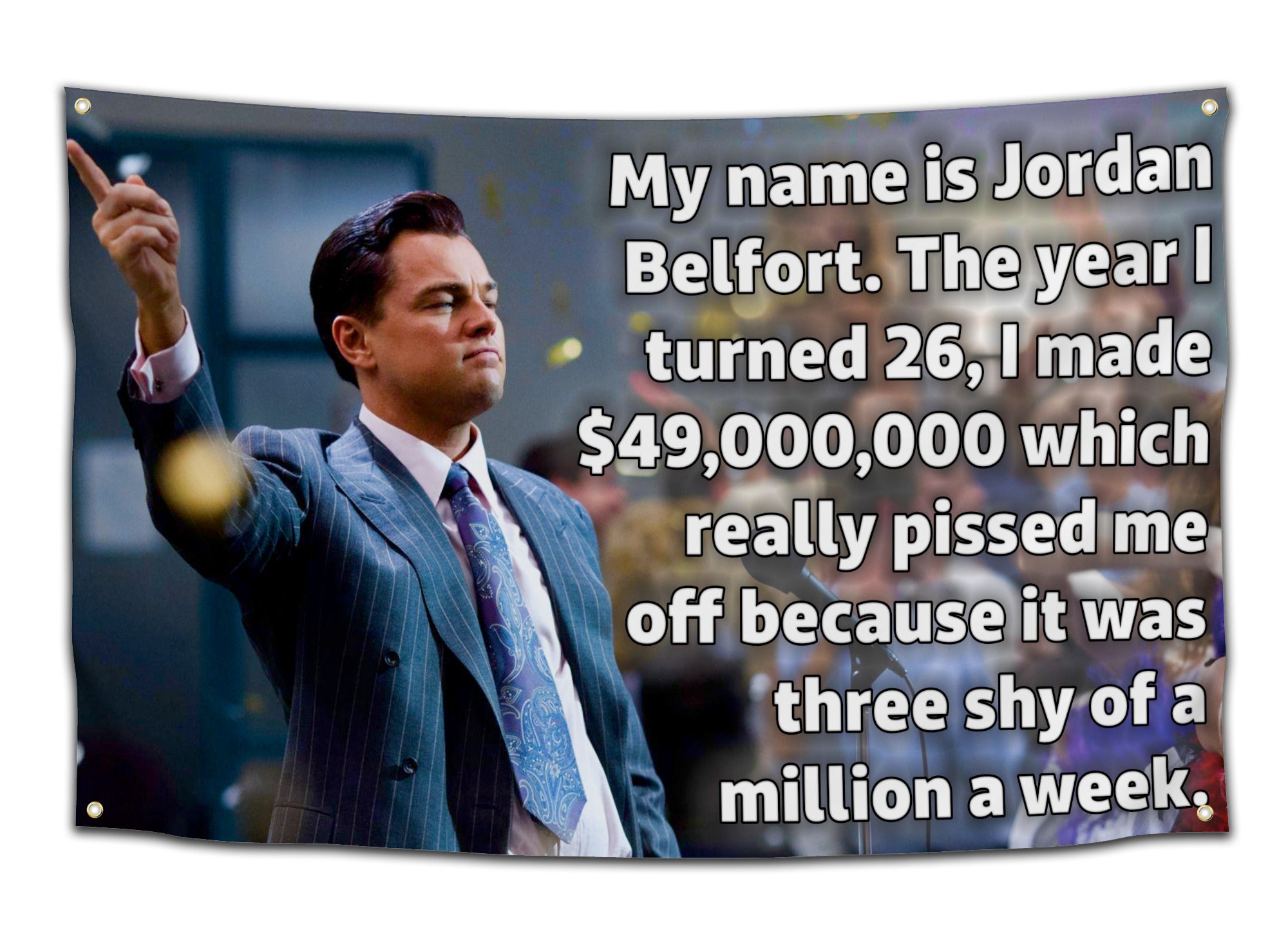 Flag featuring Leonardo DiCaprio as Jordan Belfort from “The Wolf of Wall Street” with text quoting his $49 million earnings speech — movie quote flag from CollegeWares.
