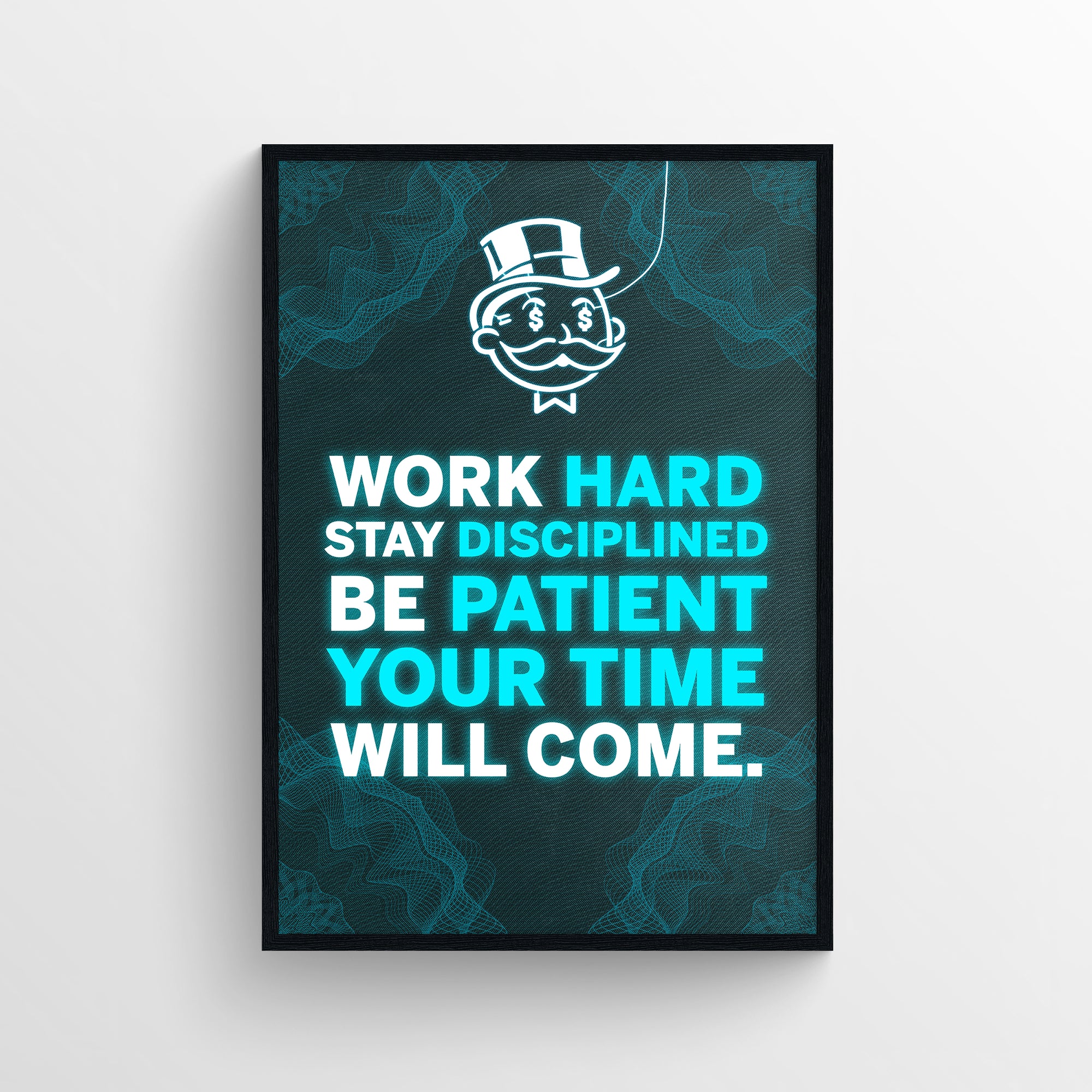Poster featuring “Work Hard. Stay Disciplined. Be Patient. Your Time Will Come.” with the same phrase highlighted in electric blue — “Hard Discipline Patient Time” as the hidden message. Glowing text and wireframe accents power the grindset vibe with a top-hat money mascot — exclusive from CollegeWares.