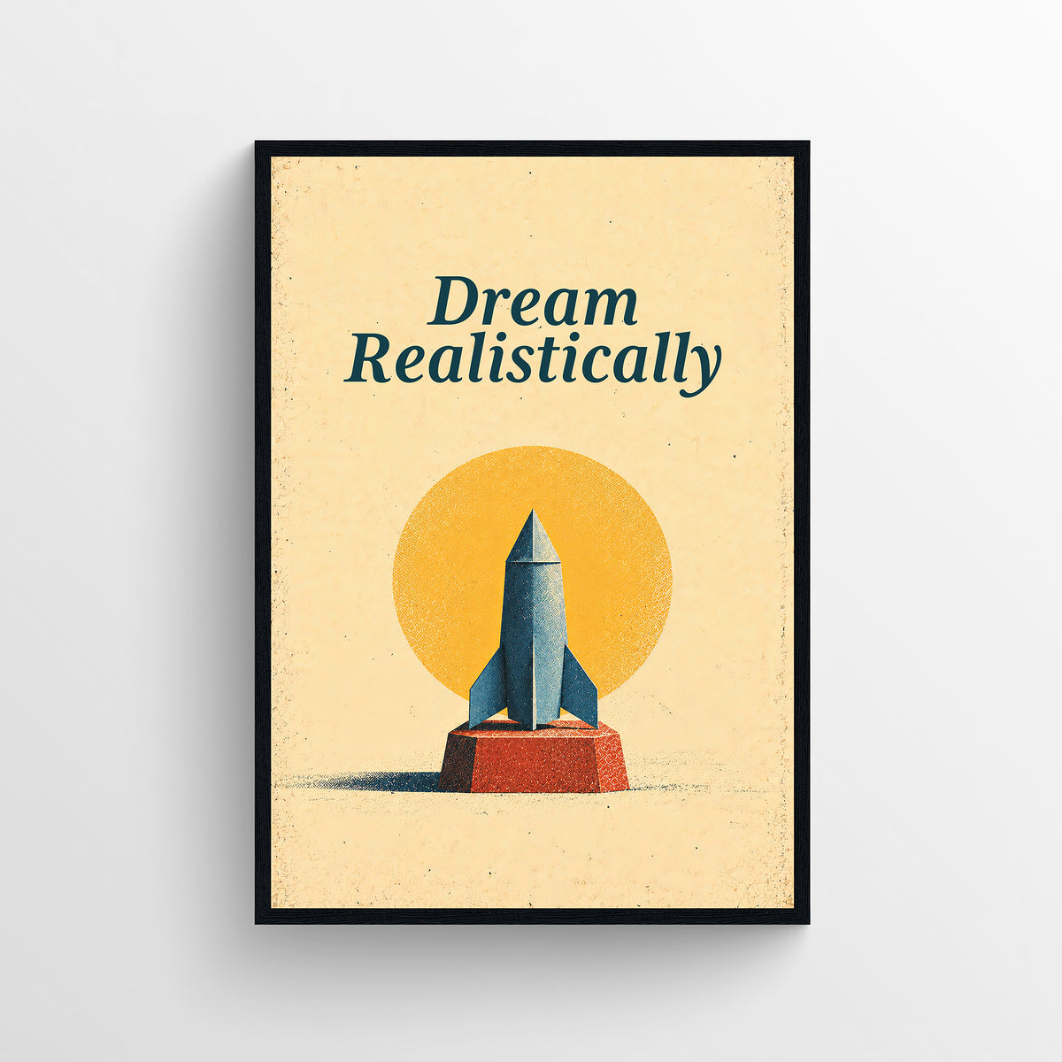 Retro-style poster reading “Dream Realistically,” illustrated with a small rocket launching from a short platform, in warm cream, teal, and orange tones.