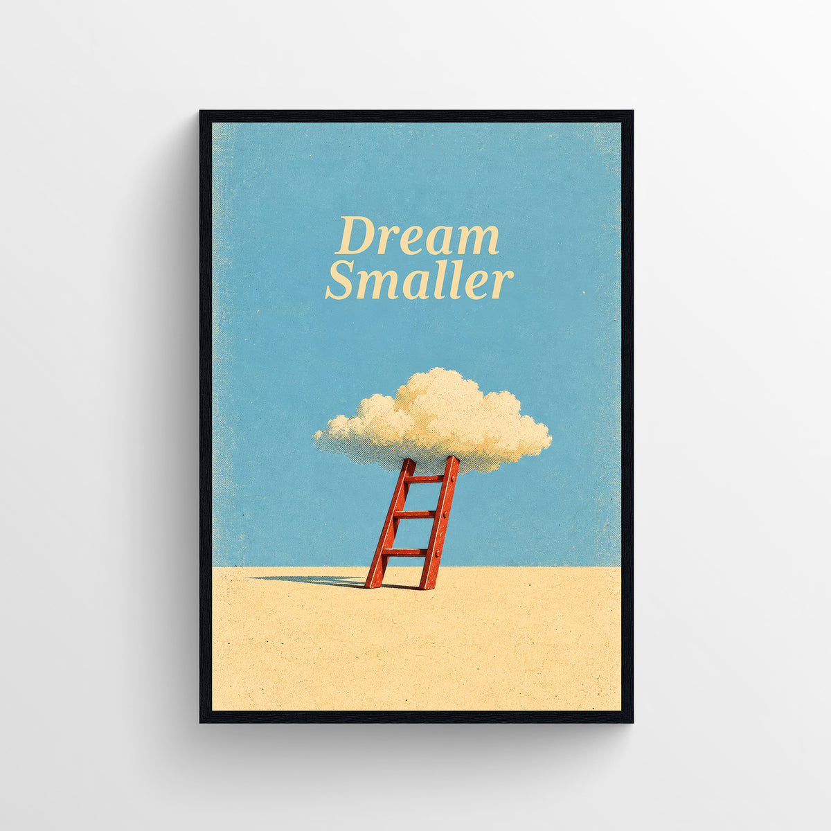 Retro-style poster reading “Dream Smaller,” illustrated with a short ladder reaching toward a small cloud, in warm cream, teal, and orange tones.