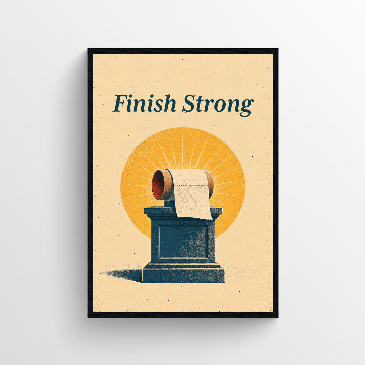Retro-style poster reading “Finish Strong,” illustrated with a toilet paper roll displayed on a blue pedestal beneath a golden sun, in warm cream, teal, and orange tones.