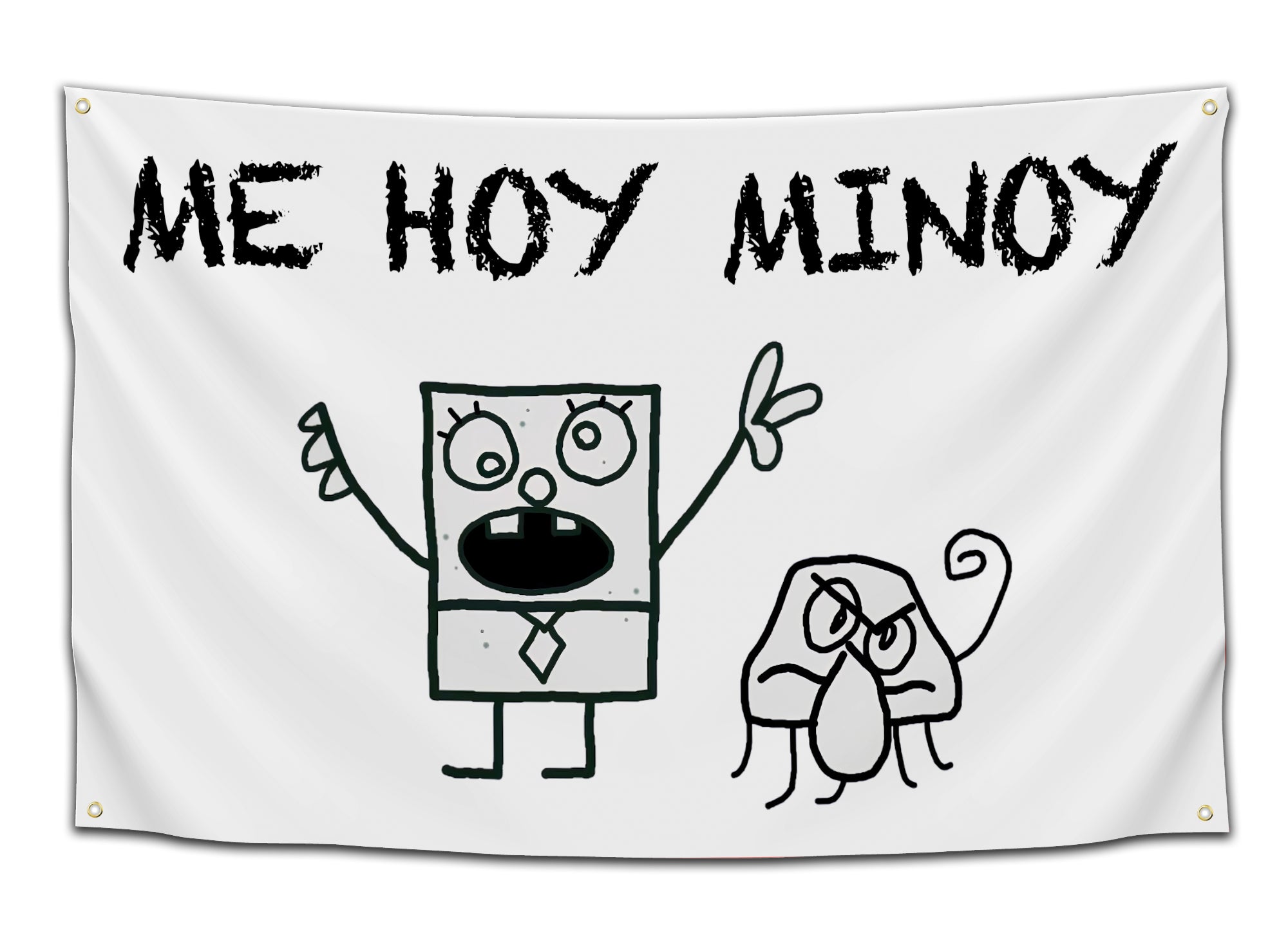 White dorm flag with crude sketch of SpongeBob parody yelling “Me Hoy Minoy” and angry doodle creature beside him — cartoon chaos and meme-core by CollegeWares.