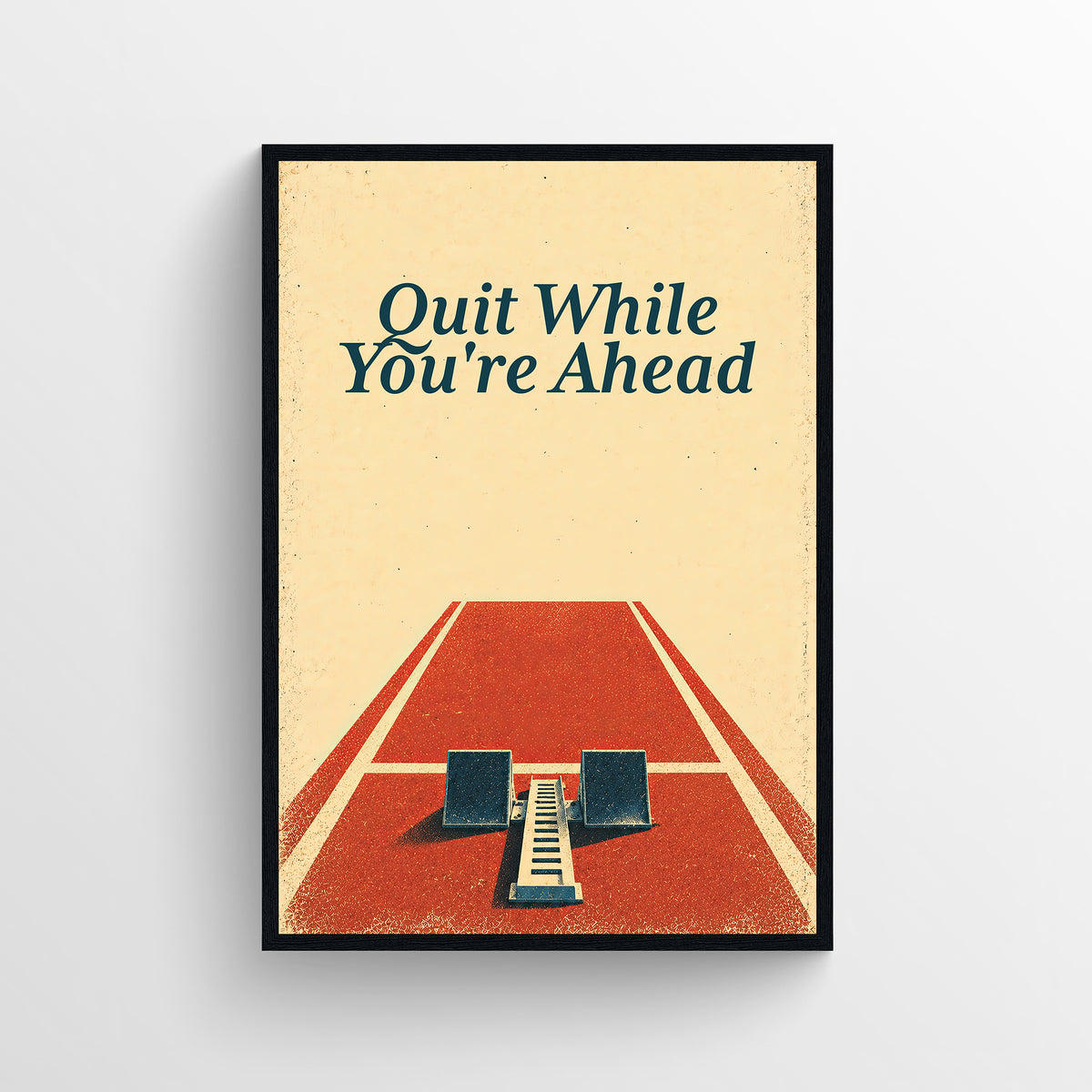 Retro-style poster reading “Quit While You're Ahead,” illustrated with a small figure on a running track near a finish marker, in warm cream, teal, and orange tones.