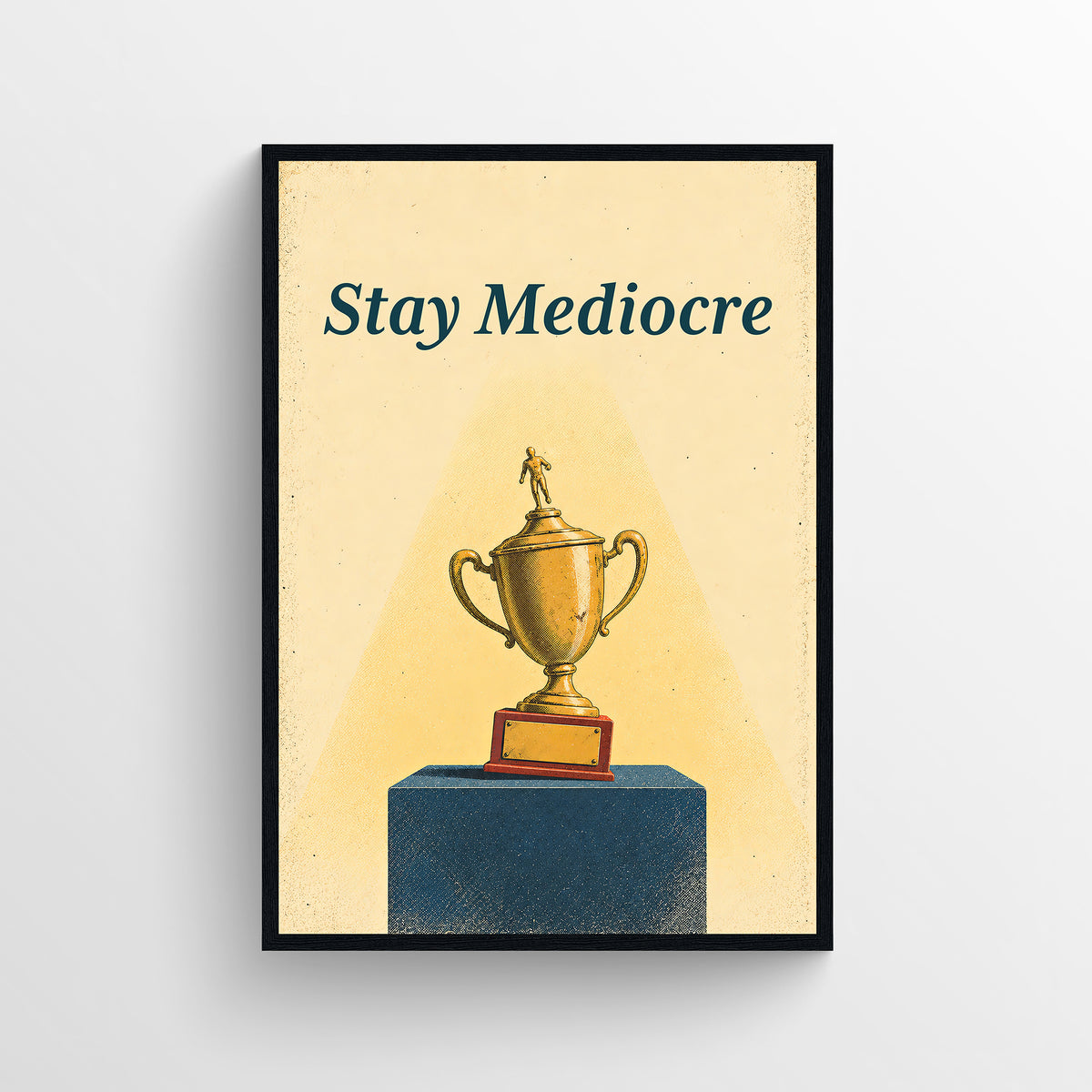 Retro-style poster reading “Stay Mediocre,” illustrated with a small trophy on a low podium, in warm cream, teal, and orange tones.