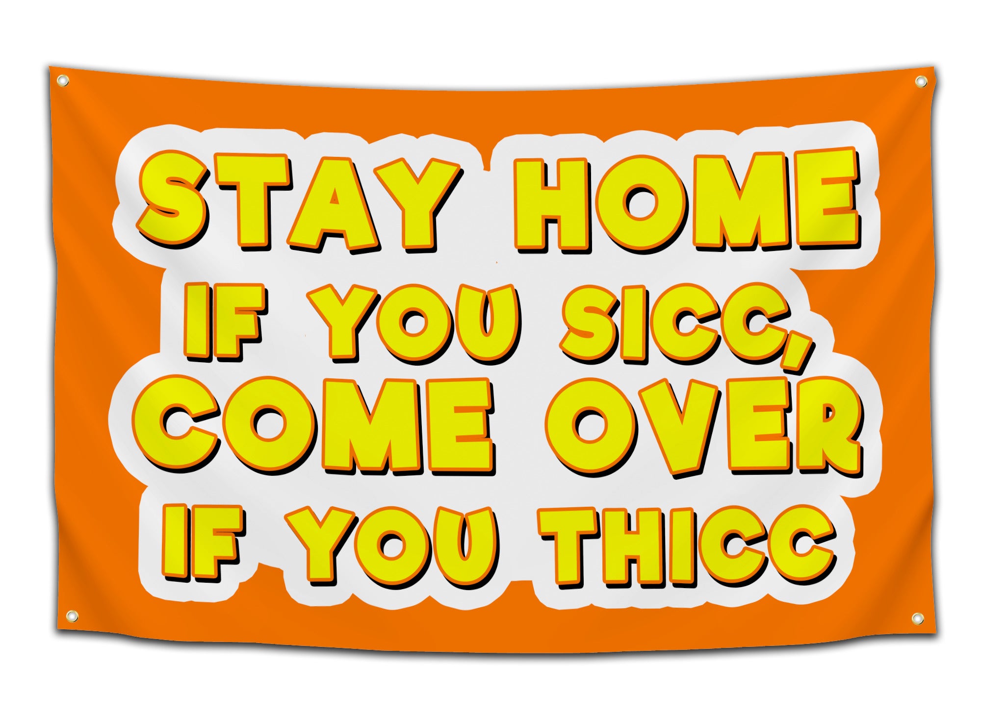 Flag featuring the bold phrase “Stay home if you sicc, come over if you thicc” in yellow cartoon lettering on an orange background — funny party flag from CollegeWares.