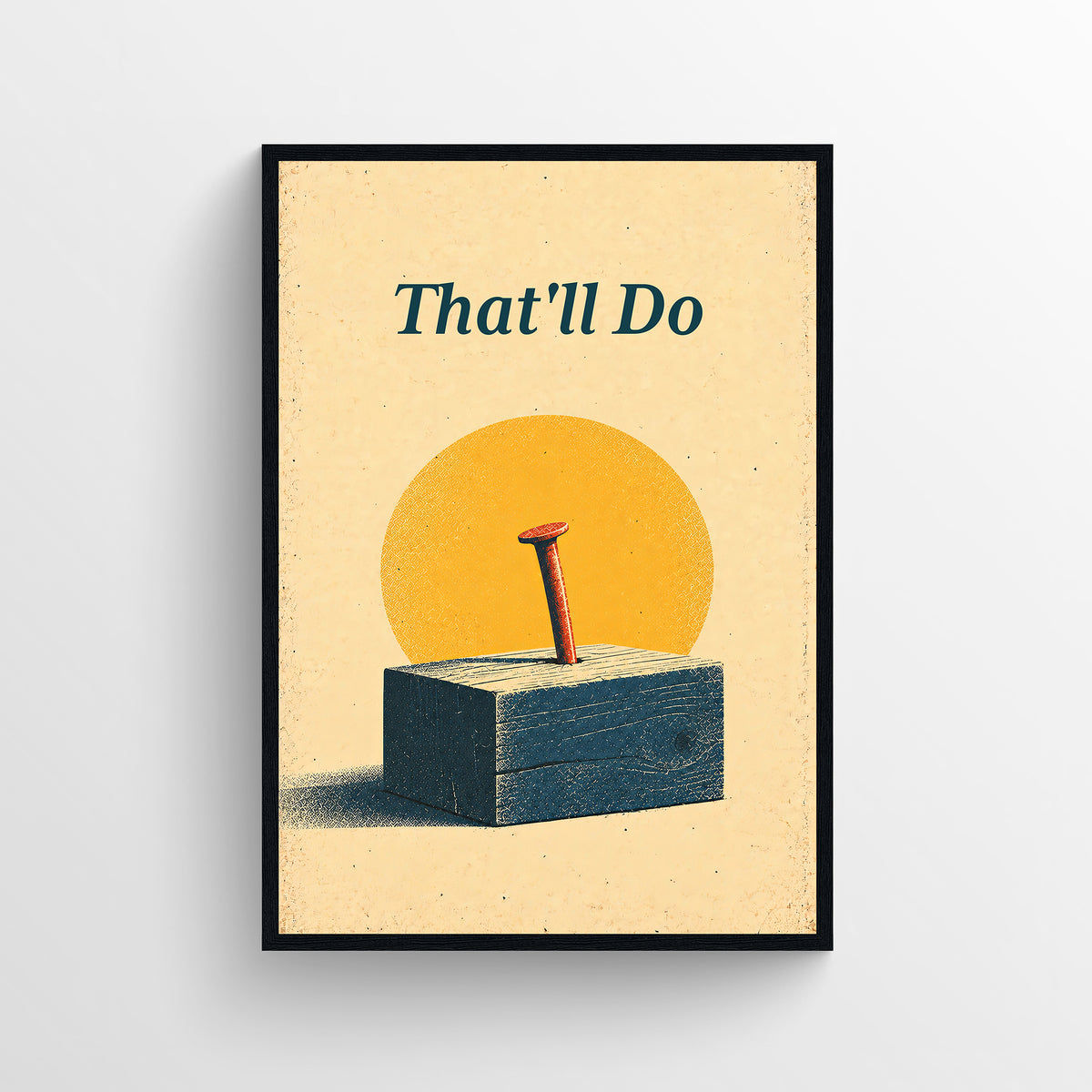 Retro-style poster reading “That'll Do,” illustrated with a single red nail driven into a dark blue wooden block, in warm cream, teal, and orange tones.