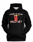 I Came To Get My Balls Wet Hoodie